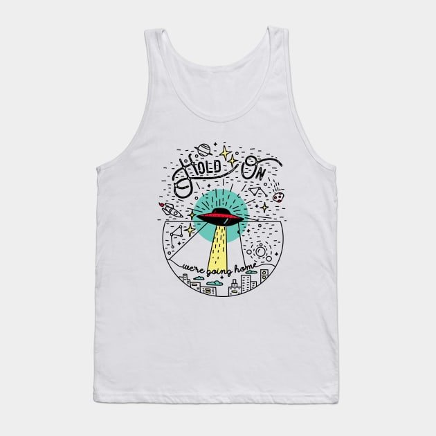 Hold on we're going home Tank Top by Magda